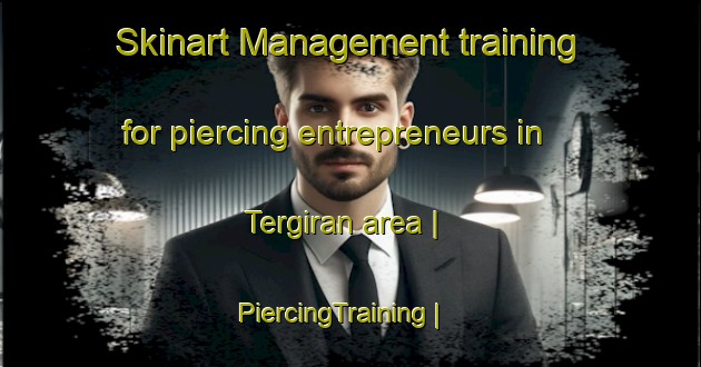Skinart Management training for piercing entrepreneurs in Tergiran area | PiercingTraining | PiercingClasses | SkinartTraining-Afghanistan